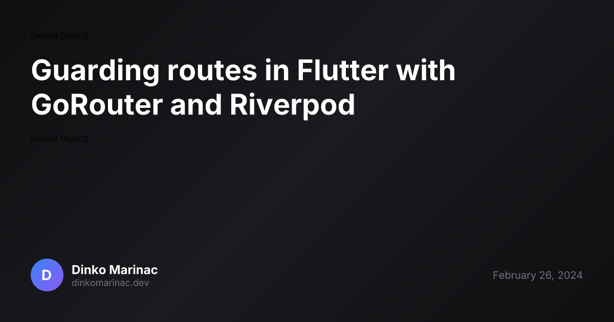 Guarding routes in Flutter with GoRouter and Riverpod | Dinko Marinac